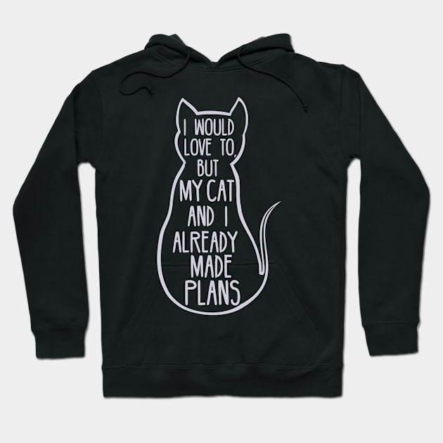 i would love to but my cat and i already made plans Hoodie by FandomizedRose